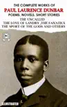 The Complete Works of Paul Laurence Dunbar. Poems. Novels. Short Stories. Illustrated synopsis, comments