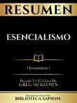 Resumen - Esencialismo (Essentialism) - Basado En El Libro De Greg Mckeown sinopsis y comentarios