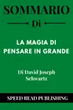 Sommario Di La Magia Di Pensare In Grande Di David Joseph Schwartz synopsis, comments