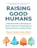 Raising Good Humans: A Mindful Guide to Breaking the Cycle of Reactive Parenting and Raising Kind, Confident Kids e-book