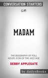 Madam: The Biography of Polly Adler, Icon of the Jazz Age by Debby Applegate: Conversation Starters book summary, reviews and downlod