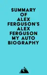 Summary of Alex Ferguson's ALEX FERGUSON My Autobiography sinopsis y comentarios