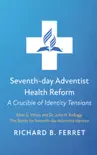 Seventh-day Adventist Health Reform: A Crucible of Identity Tensions sinopsis y comentarios