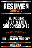 Resumen Completo - El Poder De La Mente Subconsciente (The Power Of Your Subconscious Mind) - Basado En El Libro De Dr. Joseph Murphy sinopsis y comentarios
