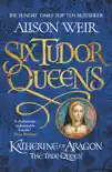 Six Tudor Queens: Katherine of Aragon, The True Queen sinopsis y comentarios