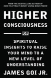 Higher Consciousness: Spiritual Insights to Raise Your Mind to a New Level of Understanding