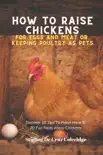 How To Raise Backyard Chickens For Eggs And Meat Or, Keeping Poultry As Pets Discover 10 Quick Tips On Raising Hens And 20 Fun Facts About Chickens synopsis, comments