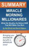 Summary of Miracle Morning Millionaires: What the Wealthy Do Before 8AM That Will Make You Rich by Hal Elrod and David Osborn sinopsis y comentarios
