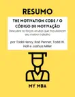 Resumo - The Motivation Code / O Código de Motivação : Descubra as forças ocultas que impulsionam seu melhor trabalho de Todd Henry, Rod Penner, Todd W. Hall e Joshua Miller sinopsis y comentarios