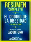 Resumen Completo - El Codigo De La Obesidad (The Obesity Code) - Basado En El Libro De Jason Fung sinopsis y comentarios