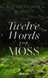Twelve Words for Moss synopsis, comments