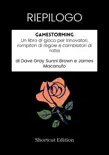 RIEPILOGO - Gamestorming: Un libro di gioco per innovatori, rompitori di regole e cambiatori di rotta Di Dave Gray Sunni Brown e James Macanufo sinopsis y comentarios