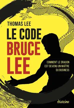 le code bruce lee - comment le dragon est devenu le maître du business imagen de la portada del libro