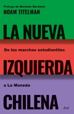 la nueva izquierda chilena. de las marchas estudiantiles a la moneda imagen de la portada del libro