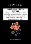RIEPILOGO - Super Brain / Super cervello: Liberare il potere esplosivo della mente per massimizzare la salute, la felicità e il benessere spirituale Di Rudolph E. Tanzi Ph.D. e Deepak Chopra M.D. sinopsis y comentarios