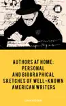 Authors at home Personal and biographical sketches of well-known American writers synopsis, comments