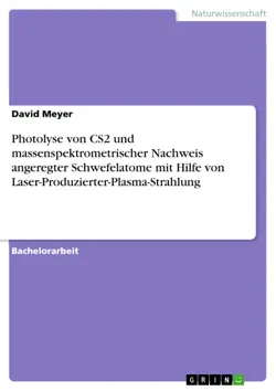 photolyse von cs2 und massenspektrometrischer nachweis angeregter schwefelatome mit hilfe von laser-produzierter-plasma-strahlung book cover image
