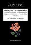 RIEPILOGO - Born To Run / Nati per correre: Una tribù nascosta, i superatleti e la più grande corsa che il mondo abbia mai visto Di Christopher McDougall sinopsis y comentarios