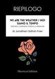 RIEPILOGO - We Are The Weather / Noi siamo il tempo: Salvare il pianeta inizia a colazione di Jonathan Safran Foer sinopsis y comentarios