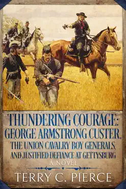 thundering courage: george armstrong custer, the union cavalry boy generals, and justified defiance at gettysburg imagen de la portada del libro