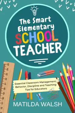 the smart elementary school teacher - essential classroom management, behavior, discipline and teaching tips for educators book cover image