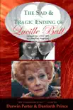 The Sad and Tragic Ending of Lucille Ball synopsis, comments
