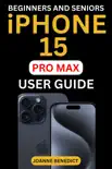 Beginners And Seniors iPhone 15 Pro Max User Guide synopsis, comments