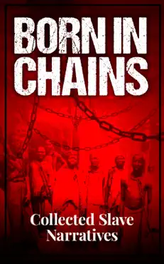 born in chains - collected slave narratives imagen de la portada del libro