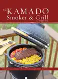 The Kamado Smoker and Grill Cookbook book summary, reviews and download