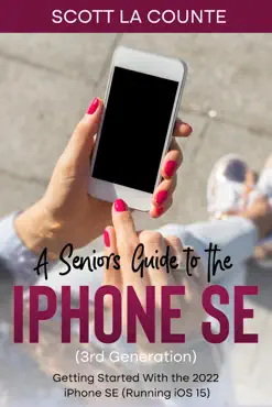 a seniors guide to the iphone se (3rd generation): getting started with the the 2022 iphone se (running ios 15) book cover image