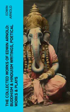 the collected works of edwin arnold: buddhism & hinduism writings, poetical works & plays imagen de la portada del libro