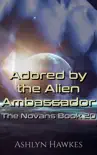 Adored by the Alien Ambassador synopsis, comments