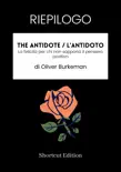 RIEPILOGO - The Antidote / L'antidoto: La felicità per chi non sopporta il pensiero positivo Di Oliver Burkeman sinopsis y comentarios
