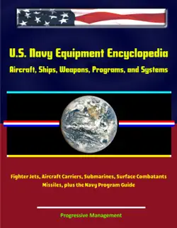u.s. navy equipment encyclopedia: aircraft, ships, weapons, programs, and systems - fighter jets, aircraft carriers, submarines, surface combatants, missiles, plus the navy program guide book cover image