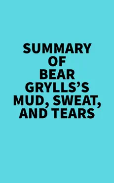 summary of bear grylls's mud, sweat, and tears imagen de la portada del libro