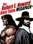 The Robert E. Howard Rare Tales MEGAPACK® sinopsis y comentarios
