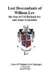 Lost Descendants of William Lee, the Son of Colonel Richard Lee and Anne Constable synopsis, comments