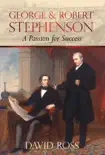 George and Robert Stephenson synopsis, comments