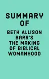 Summary of Beth Allison Barr's The Making of Biblical Womanhood sinopsis y comentarios
