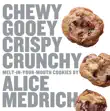Chewy Gooey Crispy Crunchy Melt-in-Your-Mouth Cookies by Alice Medrich synopsis, comments