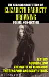 The classic collection of Elizabeth Barrett Browning. Poems. Non-Fiction. Letters. Illustrated synopsis, comments