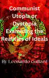 Communist Utopia or Dystopia Examining the Realities of Ideals synopsis, comments