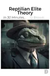 Reptilian Elite Theory synopsis, comments