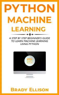 python machine learning: a step by step beginner’s guide to learn machine learning using python book cover image