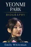 Yeonmi Park Biography synopsis, comments
