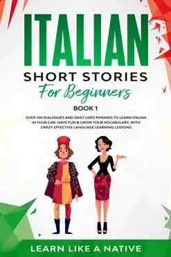 italian short stories for beginners book 1: over 100 dialogues and daily used phrases to learn italian in your car. have fun & grow your vocabulary, with crazy effective language learning lessons imagen de la portada del libro