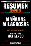 Resumen Completo - Mañanas Milagrosas (The Miracle Moring) - Basado En El Libro De Hal Elrod sinopsis y comentarios