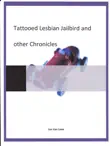 Tattooed Lesbian Jailbird and other Chronicles synopsis, comments