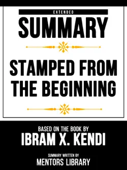 extended summary - stamped from the beginning - based on the book by ibram x. kendi book cover image
