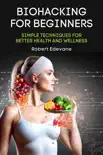 Biohacking for Beginners: Simple Techniques for Better Health and Wellness sinopsis y comentarios
